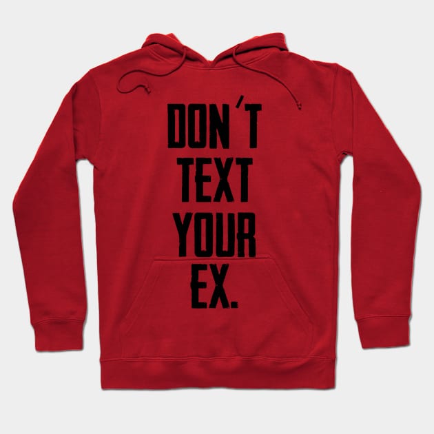 Don´t text your EX (Black) Hoodie by Xieghu